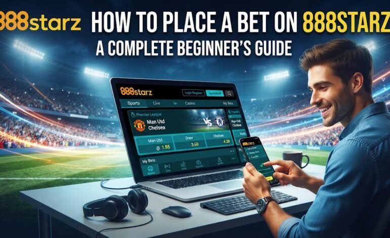 How to Place a Bet on 888Starz: A Complete Beginner’s Guide