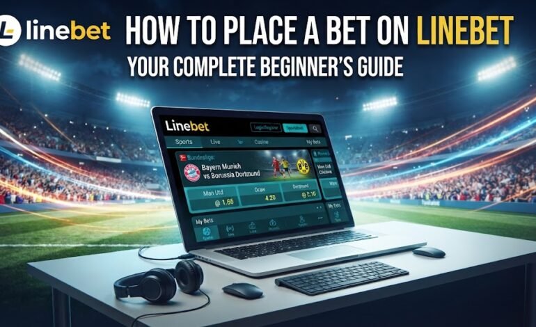 How to Place a Bet on Linebet: Your Complete Beginner’s Guide