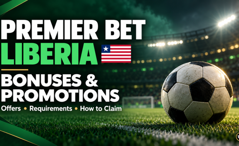 Premier Bet Liberia Bonuses and Promotions: Offers, Requirements and How to Claim
