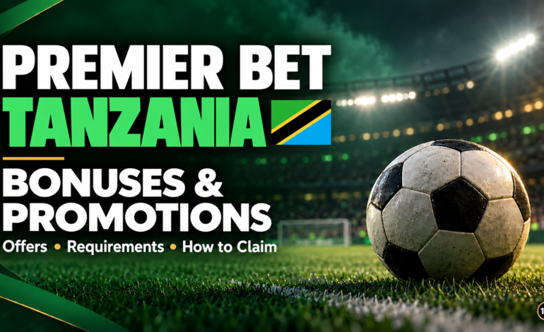 Premier Bet Tanzania Bonuses and Promotions: Offers, Requirements and How to Claim